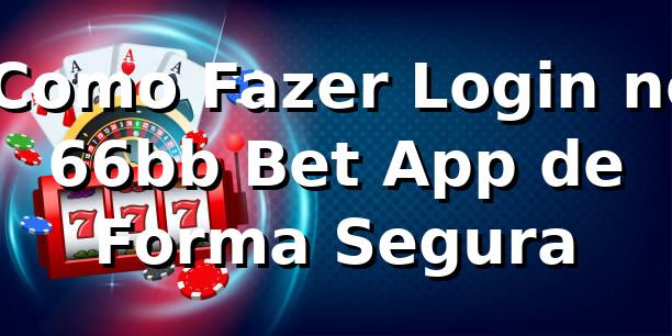 ✅ Como Fazer Login no 66bb Bet App de Forma Segura