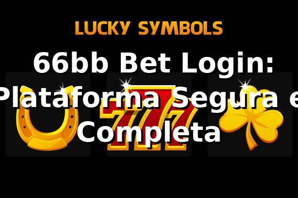 ⭐ 66bb Bet Login: Plataforma Segura e Completa